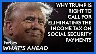 Why Trump Is Right To Call For Eliminating The Income Tax On Social Security Payments
