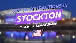 Top 10 Attractions in Stockton, California 🌟🌊