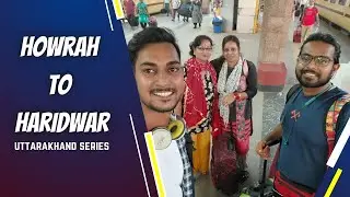 Howrah to Haridwar Train Journey || Haridwar Stay, Food & More || Random Chills || Subham Shaw