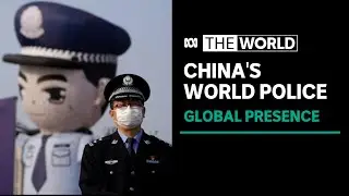 China establishing overseas police presence in Australia and around the world | The World