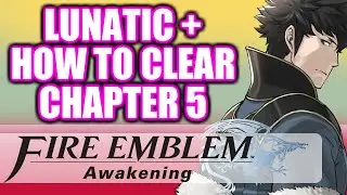 THE HARDEST CHAPTER in Fire Emblem Awakening: Lunatic+ (Chapter 5 Strategies)