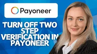 Как отключить двухэтапную аутентификацию в Payoneer (руководство 2026 года)