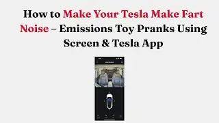 How to Make Your Tesla Make Fart Noise &ndash; Emissions Toy Pranks Using Screen & Tesla App