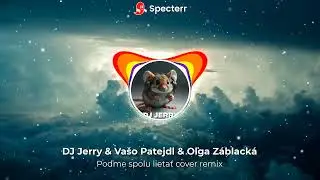 DJ Jerry & Va&scaron;o Patejdl & Oľga Z&aacute;black&aacute; - Poďme spolu lietať cover remix