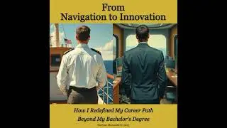 From Navigation to Innovation: How I Redefined My Career Path Beyond My Bachelor's Degree