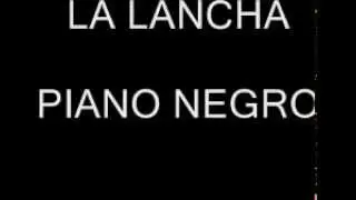LA LANCHA, PIANO NEGRO