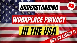 Workplace Privacy in the U.S. | 🇺🇸🔒 CIPP/US Lesson 11 | Unofficial