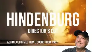 Hindenburg 1937-Director's Cut / All Views & Actual Sounds in 4K!