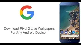 How To Get Pixel 2 Live Wallpaper On Any Android Phone
