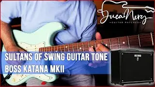 BOSS KATANA MKII - SULTANS OF SWING GUITAR TONE - DIRE STRAITS