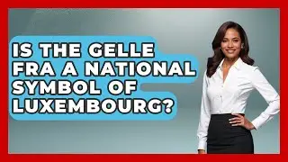 Is The Gelle Fra A National Symbol Of Luxembourg? - Exploring The Benelux