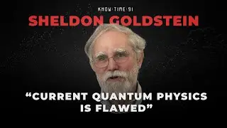Pilot Wave Theory, Bohmian Mechanics & Quantum Physics ft. Sheldon Goldstein | Know Time 91
