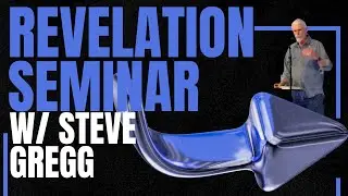 Revelation Seminar With Steve Gregg