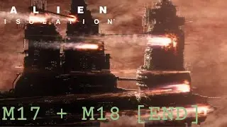 The Big Bad Finale - Alien: Isolation [Missions 17 and 18]
