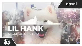 Lil Hank - Stole Ur Girl Pt. 2 [EDM's Last Hope II EP]