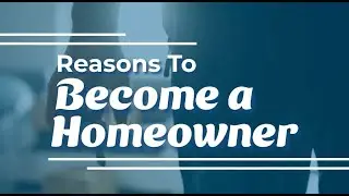 Reasons To Become a Homeowner