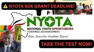 🚨 URGENT! Govt Gives Deadline for NYOTA 50K Grant &ndash; Take This Test NOW or Miss Out!
