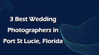 3 Best Wedding Photographers in Port St Lucie, Florida | Wedding Photography