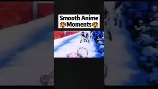 Smooth Anime Moments😍 #anime #smoothanime #shorts #animeshorts