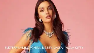 Elettra Lamborghini, BIZZEY, Lassa - HOLA KITTY