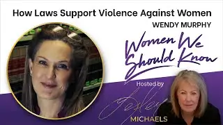 How Laws Support Violence Against Women with Wendy Murphy