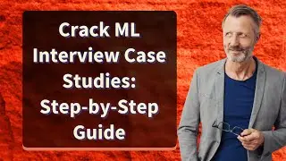 Crack ML Interview Case Studies: Step-by-Step Guide