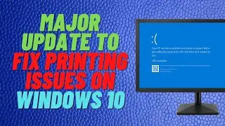 Major Update to Fix Printing Issues on Windows 10