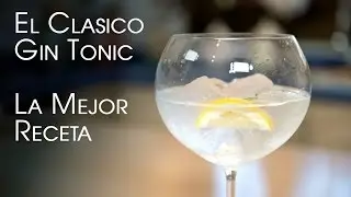 Como Hacer el Clasico Gin Tonic, La Mejor Receta