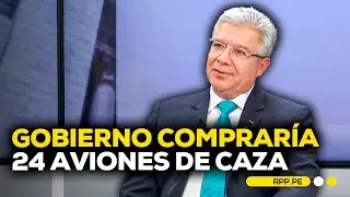Gobierno compraría 24 aviones de caza por más de 3 millones de dólares #LASCOSASRPP | ENTREVISTA