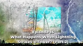 What Happens When Lightning Strikes a Tower? (Part 2)