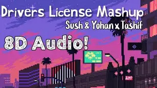Drivers License Mashup - Sush & Yohan x Tashif | 8D Audio | Nostalgic Vibes