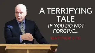 A Terrifying Tale - If You Do Not Forgive... | Matthew 6:14-15