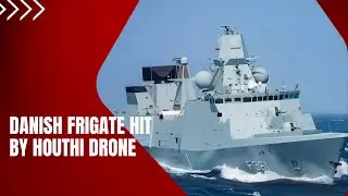 Danish Warship Shot by Houthi Drones!  Weapon Malfunctions, Military Leaders Fired!