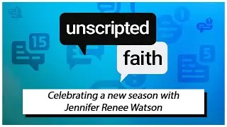 Unscripted Faith: Celebrating a new season with Jennifer Renee Watson