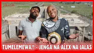 Tumelemewa!!!! Jenga Na Alex Na Jalas