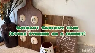 CYCLE SYNCING ON A BUDGET | BUDGET WALMART GROCERY HAUL