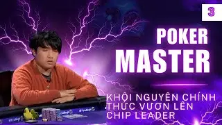 Phần 3 | KH&Ocirc;I NGUY&Ecirc;N CH&Iacute;NH THỨC VƯƠN L&Ecirc;N CHIP LEADER | B&Igrave;NH LUẬN POKER TIẾNG VIỆT POKER MASTER 15K