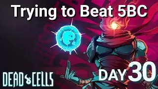 Day #30 of Trying to Beat 5 Boss Cells | Dead Cells