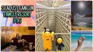 Part 2. Seadust Cancun Family Resort vacation! 🇨🇦  Canadians in beautiful Mexico! 🇲🇽