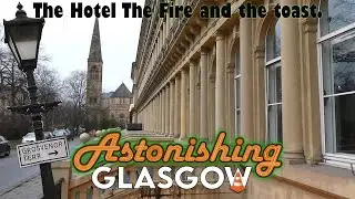 The hotel the fire and the toast. Astonishing Glasgow Ep.68