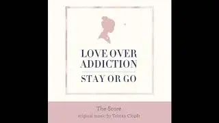 11. Story // Love Over Addiction: Stay or Go (Original Score)