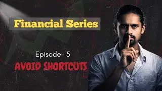 Financial series for your early 20s || Episode-5 || Avoid Shortcuts
