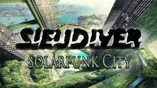 [Uplifting/Melodic/Trance] Sieudiver - Solarpunk City