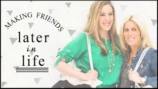 Making Friends Later In Life