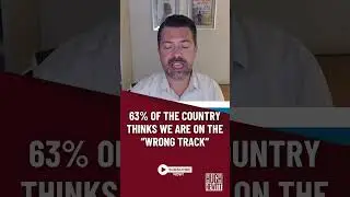 63% OF THE COUNTRY THINKS WE ARE ON THE WRONG TRACK!