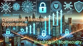 Cybersecurity Investment Opportunities | Investing in Cybersecurity 2022 (with audio)