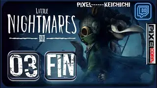 Little Nightmares III (FR ) - Ep 03 - FIN - PixelCorps/Keichichi