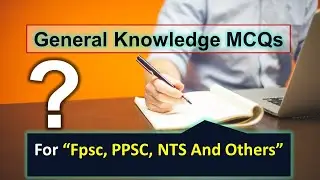 General Knowledge MCQ&rsquo;s 2021 For Fpsc, PPSC, NTS And Others (Part-2)