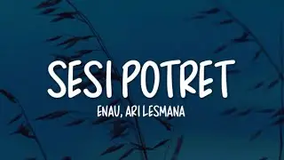 Eńau Feat. Ari Lesmana - Sesi Potret (Lirik Lagu)