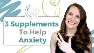 3 Supplements To Help Anxiety